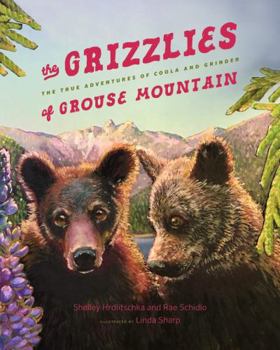 Hardcover The Grizzlies of Grouse Mountain: The True Adventures of Coola and Grinder Book