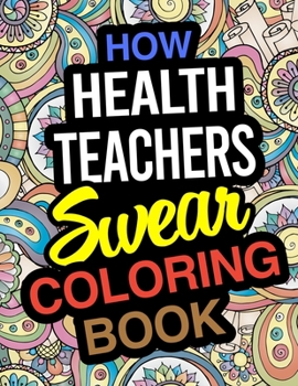 Paperback How Health Teachers Swear Coloring Book: A Coloring Book For Health Education Instructors Book