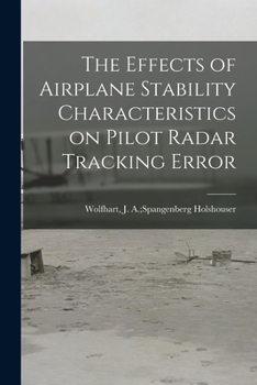 Paperback The Effects of Airplane Stability Characteristics on Pilot Radar Tracking Error Book