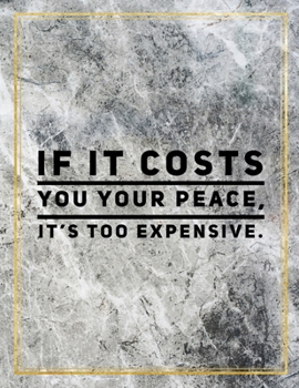 Paperback If it costs you your peace, it's too expensive.: Marble Design 100 Pages Large Size 8.5" X 11" Inches Gratitude Journal And Productivity Task Book