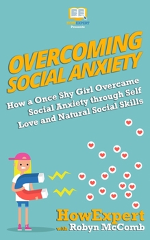 Paperback Overcoming Social Anxiety: How a Once Shy Girl Overcame Social Anxiety through Self Love and Natural Social Skills Book