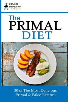 Paperback The Primal Diet: 30 of The Most Delicious Primal & Paleo Recipes Book