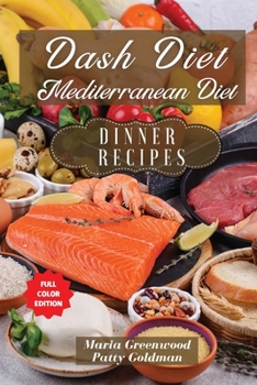 Dash Diet and Mediterranean Diet - Dinner Recipes: 100 Quick and Easy DASH Diet Breakfast Snack and Dessert Recipes for Health and Weight Loss