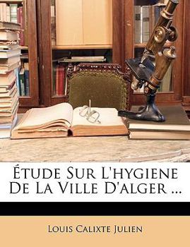 Paperback Étude Sur L'hygiene De La Ville D'alger ... [French] Book