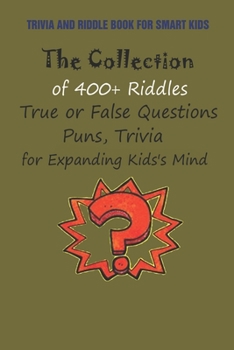 Paperback Trivia and Riddle Book for Smart Kids: The Collection of 400+ Riddles, True or False Questions, Puns, Trivia for Expanding Kids's Mind Book