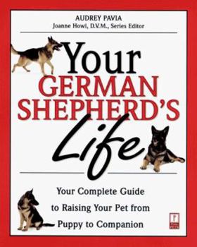 Paperback Your German Shepherd's Life: Your Complete Guide to Raising Your Pet from Puppy to Companion Book