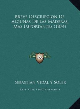 Breve Descripcion De Algunas De Las Maderas Mas Importantes (1874)