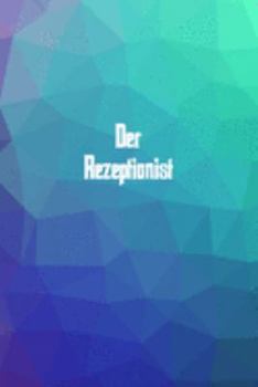 Der Rezeptionist: 120 leere linierte Seiten in A5 Softcover | Perfekt als Notizbuch oder Journal für alle Studenten, Auszubildende und Lehrenden | ... von Gedanken oder Terminen (German Edition)