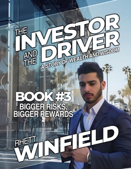 The Investor and the Driver: Bigger Risks, Bigger Rewards (Book 3) (The Investor and the Driver: A Story of Wealth and Wisdom)