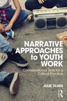 Paperback Narrative Approaches to Youth Work: Conversational Skills for a Critical Practice Book