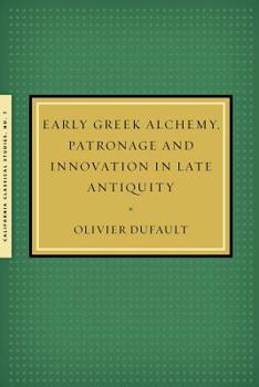 Paperback Early Greek Alchemy, Patronage and Innovation in Late Antiquity Book