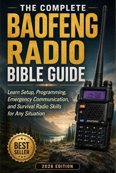 Paperback The Complete Baofeng Radio Bible Guide: Learn Setup, Programming, Emergency Communication, and Survival Radio Skills for Any Situation Book