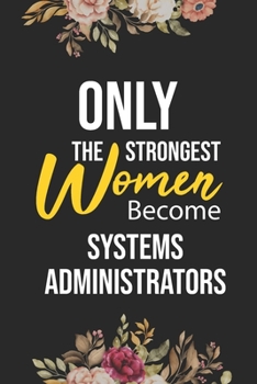 Paperback Only The Strongest Women Become Systems Administrators: Lined Composition Notebook Gift for Systems Administrators Funy Birthday Gift Journal / 6"X9" Book