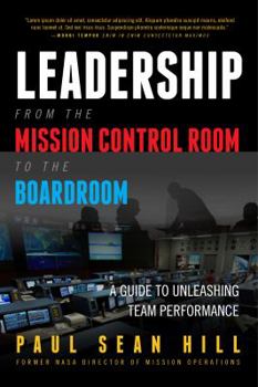 Paperback Leadership from the Mission Control Room to the Boardroom: A Guide to Unleashing Team Performance Book