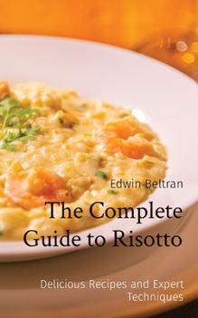 Paperback The Complete Guide to Risotto: Delicious Recipes and Expert Techniques Book