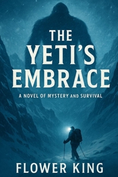 The Yeti’s Embrace: A Novel of Mystery and Survival in the Himalayas