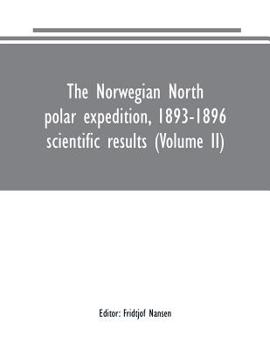 Paperback The Norwegian North polar expedition, 1893-1896: scientific results (Volume II) Book