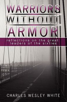 Paperback Warriors Without Armor: Reflections On The Great Leaders Of The Sixties Book