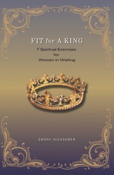 Paperback Fit For A King: 7 Spiritual Exercises for Women in Waiting Book