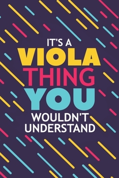 IT'S A VIOLA THING YOU WOULDN'T UNDERSTAND: Lined Notebook / Journal Gift, 120 Pages, 6x9, Soft Cover, Glossy Finish