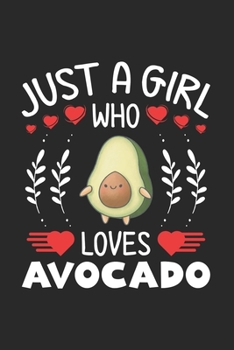 Paperback Just A Girl Who Loves Avocado: Avocado Lovers Girl Funny Gifts Journal Lined Notebook 6x9 120 Pages Book