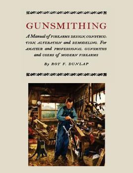 Paperback Gunsmithing: A Manual of Firearm Design, Construction, Alteration and Remodeling [Illustrated Edition] Book