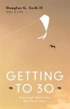 Paperback Getting to 30: Financial Advice for My Three Sons - SECOND EDITION Book