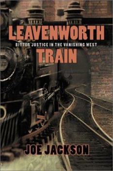 Hardcover Leavenworth Train: A Fugitive's Search for Justice in the Vanishing West Book