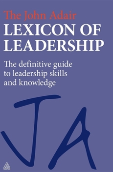 Hardcover The John Adair Lexicon of Leadership: The Definitive Guide to Leadership Skills and Knowledge Book