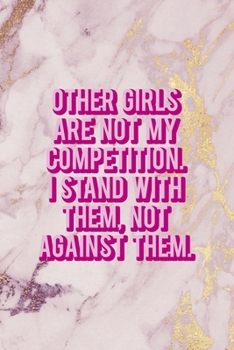 Other Girls Are Not My Competition. I Stand With Them, Not Against Them.: All Purpose 6x9 Blank Lined Notebook Journal Way Better Than A Card Trendy Unique Gift Pink Marble Fight Like A Girl