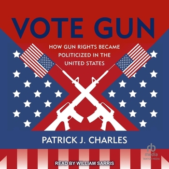 Audio CD Vote Gun: How Gun Rights Became Politicized in the United States Book