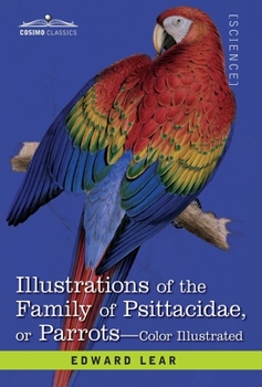 Hardcover Illustrations of the Family of Psittacidae: or Parrots: the Greater Part of Them Species Hitherto Unfigured Containing Forty-Two Lithographic Plates, Book