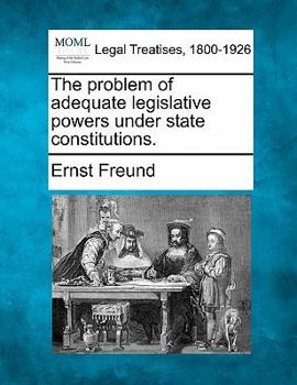 Paperback The Problem of Adequate Legislative Powers Under State Constitutions. Book