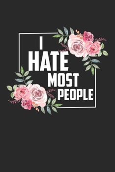 I Hate Most People: Floraler Sarkasmus unangemessenes Sprechen von Blumen Notizbuch liniert DIN A5 - 120 Seiten für Notizen, Zeichnungen, Formeln | Organizer Schreibheft Planer Tagebuch
