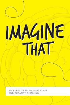 Paperback Imagine That: An Exercise in Visualization and Creative Thinking Book
