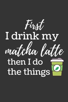 Paperback First I drink my matcha latte: Funny Small Lined Notebook / Journal (6" X 9") Book