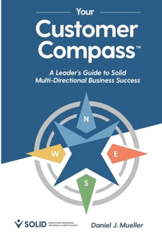 Paperback Your Customer Compass: A Leader's Guide to Solid Multi-Directional Business Success Book
