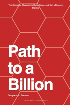 Path to a Billion: How Billionaires Think, Build, and Invest — The Complete Blueprint for Wealth, Power, and Legacy
