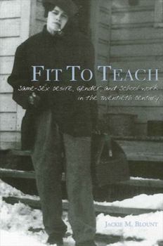 Hardcover Fit to Teach: Same-Sex Desire, Gender, and School Work in the Twentieth Century Book