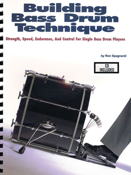 Paperback Building Bass Drum Technique: Strength, Speed, Endurance and Control for Single Bass Drum Players [With CD (Audio)] Book