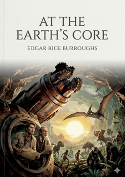 At the Earth's Core: by Edgar Rice Burroughs