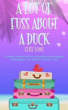 Paperback A Lot of Fuss About a Duck: A heady cocktail of love, friendship and poolside shenanigans. The perfect summer read. Book