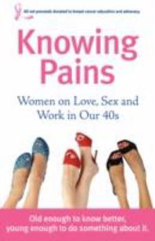 Paperback Knowing Pains: Women on Love, Sex and Work in Our 40s Book