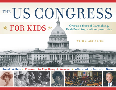 Paperback The Us Congress for Kids: Over 200 Years of Lawmaking, Deal-Breaking, and Compromising, with 21 Activities Volume 55 Book