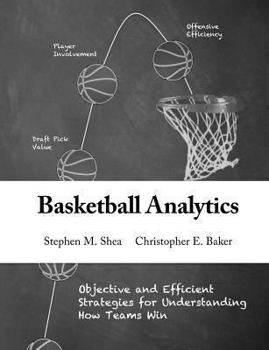 Paperback Basketball Analytics: Objective and Efficient Strategies for Understanding How Teams Win Book