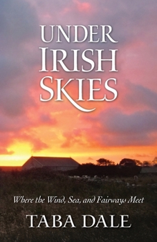 Paperback Under Irish Skies : Where the Wind, Sea, and Fairways Meet Book