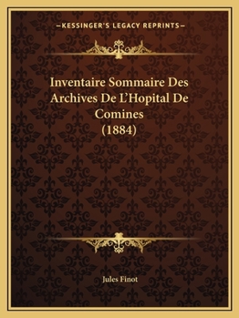 Paperback Inventaire Sommaire Des Archives De L'Hopital De Comines (1884) [French] Book