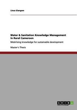 Paperback Water & Sanitation Knowledge Management in Rural Cameroon: Mobilising knowledge for sustainable development Book