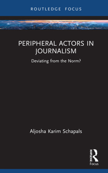 Hardcover Peripheral Actors in Journalism: Deviating from the Norm? Book