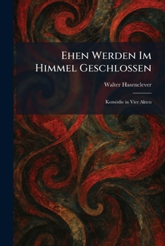 Paperback Ehen Werden Im Himmel Geschlossen: Komödie in Vier Akten [German] Book